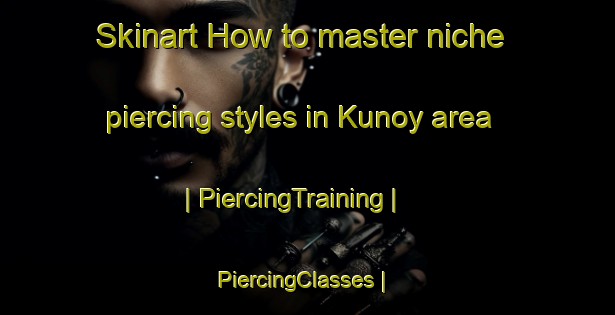 Skinart How to master niche piercing styles in Kunoy area | PiercingTraining | PiercingClasses | SkinartTraining-Faroe Islands